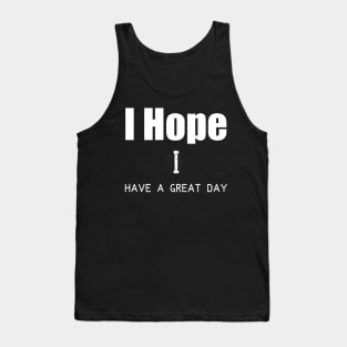 I hope I have a great day Tank Top